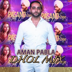 Pasand Jatt Di - Ammy Virk - Aman Pabla - Dhol Dance mix
