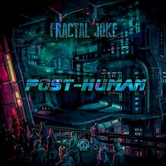 Fractal Joke - Post-Human (Original Mix)