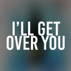 Ill Get Over You