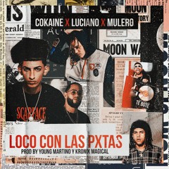 Luciano ft. cokaine x mulero Loco Con Las Pxtas