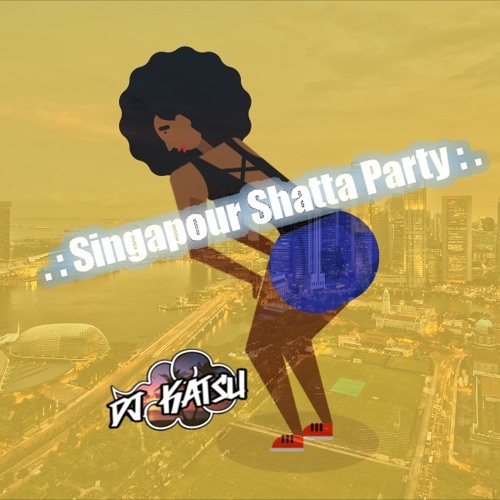 .: Singapour Shatta Party :. by Dj Katsu