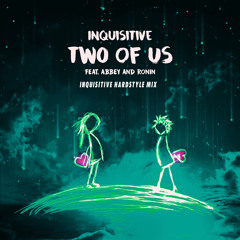 Two Of Us (feat. Abbey & Ronin)(Inquisitive Hardstyle Mix)