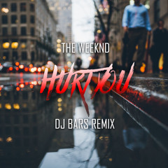 The Weeknd - Hurt You (DJ BARS Remix)