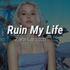 RUIN MY LIFE ,ZARA LARSSON -KAK EDM REMIX