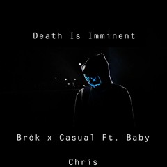 Death Is Imminent - Baby Chris x Brek x Casual (Prod. By MAJESTIC & Peter Gundry)