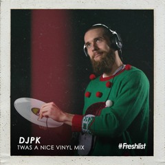 Freshlist Residency Mix - DJPK - Twas A Very Nice Vinyl Mix