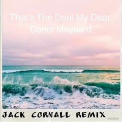 Thats The Deal My Dear - Jack Cornall (Ft. Conor Maynard)
