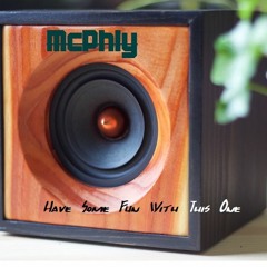 Mcphly - Have Some Fun With This One