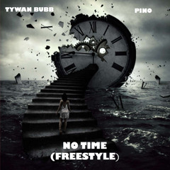 No Time (Freestyle) ft. Pino