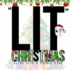Lit Christmas - Astro SLIK X Prince KING ((prod By Astro SLIK))