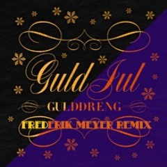 Gulddreng - Guld Jul (Frederik Meyer Remix)