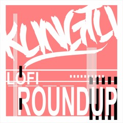 KungTu's Lofi Roundup