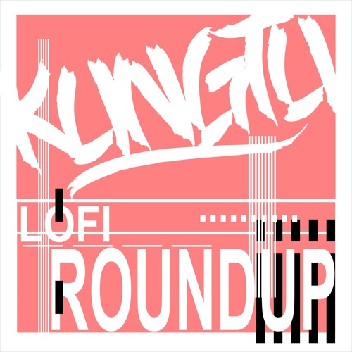 KungTu's Lofi Roundup