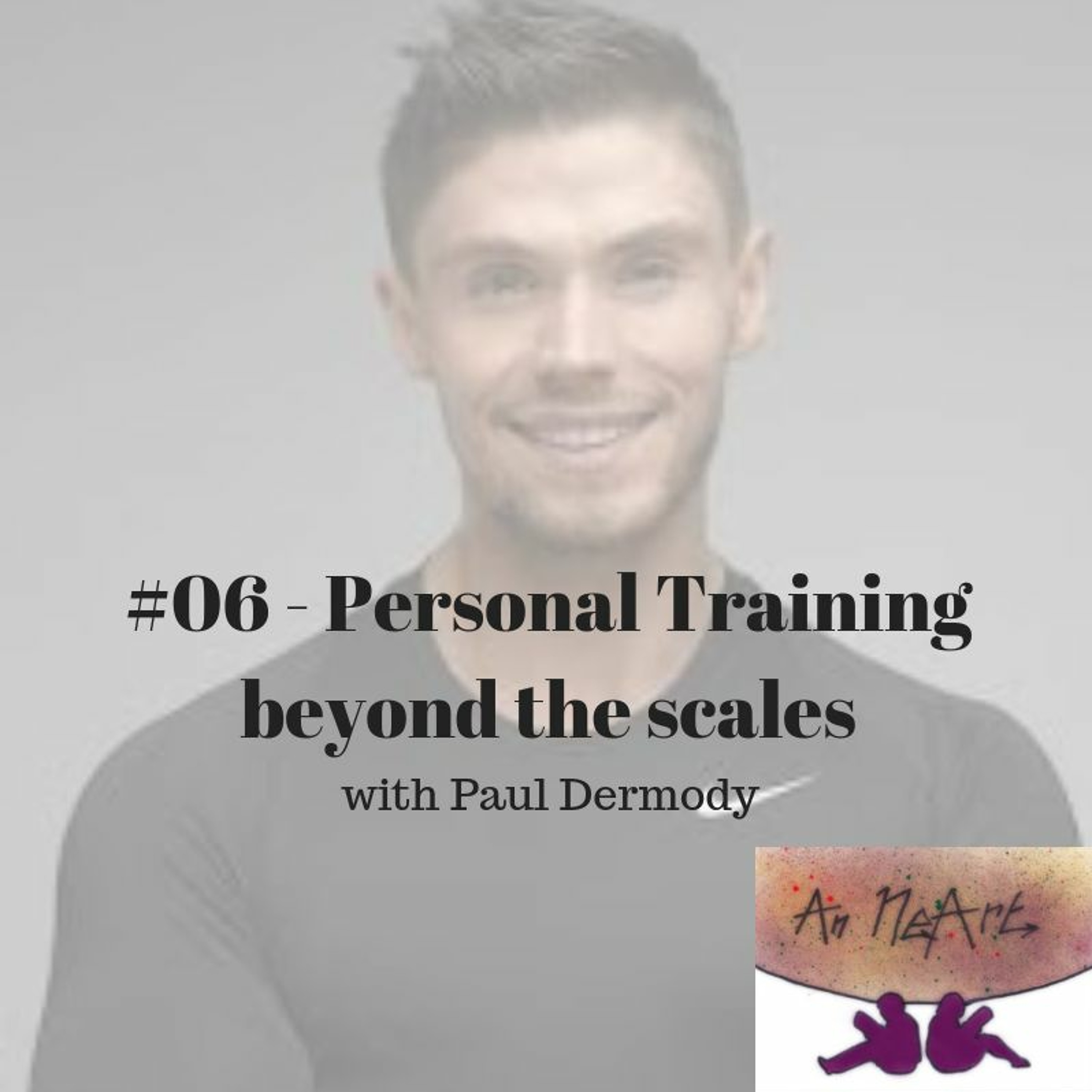 #06 - Personal Training beyond the scales with Paul Dermody episode artwork