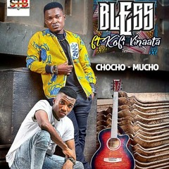 Bless ft Kofi Kinaata - Chocho Mucho