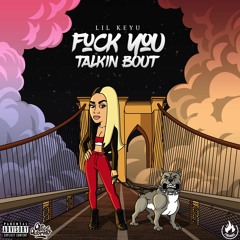 Lil Keyu - Fuck You Talkin Bout