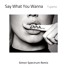 Say What You Wanna (Simon Spectrum Remix)