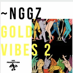 ~NGGZ GOLD VIBES 2