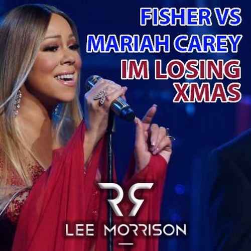 Fish3r x Mariah Carey - Im L0sing Xmas (Lee Morrison Mashup)