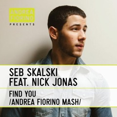 Seb Skalski feat. Nick Jonas - Find You (Andrea Fiorino Loves Music Mash) * FREE DL *