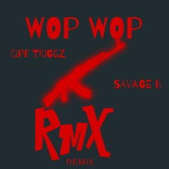 Savage B (ft) QPF Trigg - Wop Wop (Remix)