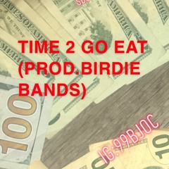 Time 2 Go Eat (Prod. Birdie Bands)