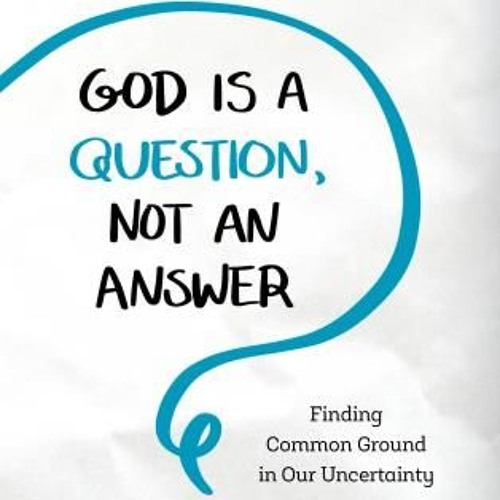 Image result for GOD IS A QUESTION, NOT AN ANSWER