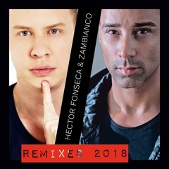 Hector Fonseca & Zambianco OFFICIAL REMIXES 2018