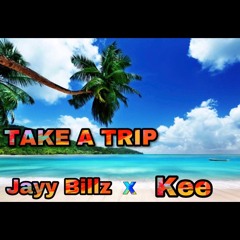 Take a trip- Kee ft Jayy Billz (Prod. Mantra)