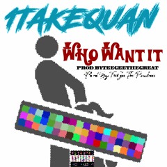 1TakeQuan - Who Want It ( Prod. By TeeGeeThaProducer )