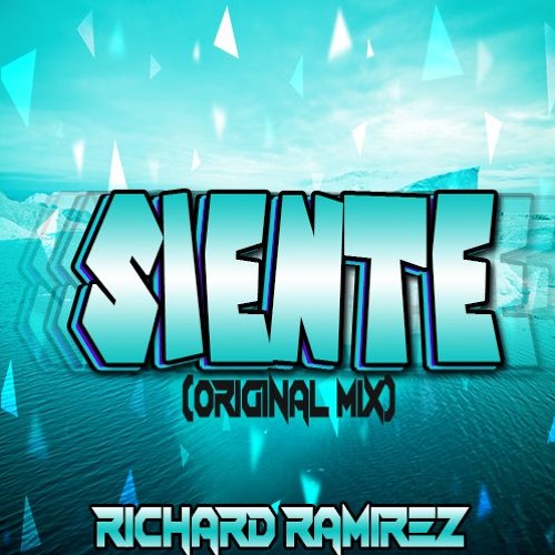 Siente (Original Mix) Richard Ramirez The Producer