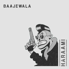 BAAJEWALA  - Haraami