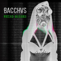 BACCHVS - Weird Noises       [Free Download]
