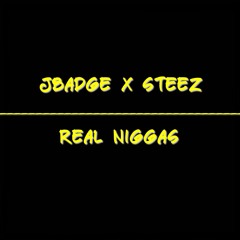 JBADGE X STEEZ - REAL NIGGAS