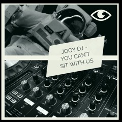JOOY DJ  - YOU CANT SIT WITH US