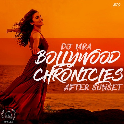 Bollywood Chronicles E10 - After Sunset | Bollywood Summer Dance Mix 2018