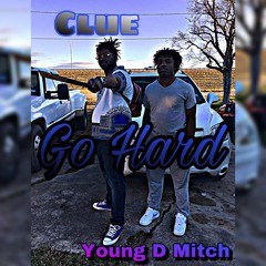 Go Hard x young D Mitch X CLUE