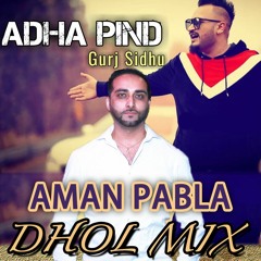 Adha Pind - Gurj Sidhu - Aman Pabla - Dhol Mix