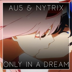 Au5 & Nytrix - Only In A Dream