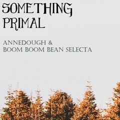 Something Primal (feat. Boom Boom Bean Selecta)