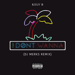 Kelv B - I Don't Wanna (DJ Merks Remix)