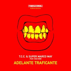 T.C.C. & Super Marco May feat. Mad Bob - Adelante Traficante