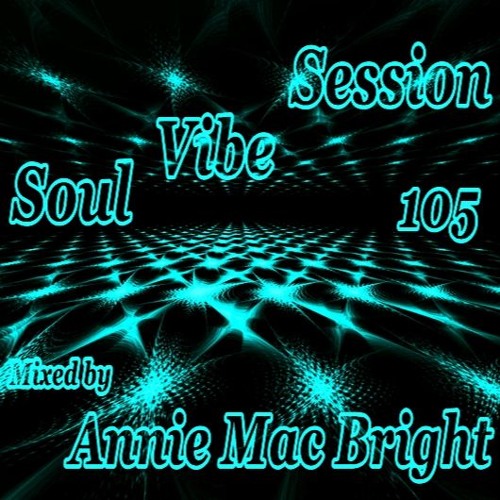 Soul Vibe Session 105 Mixed by Annie Mac Bright