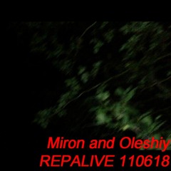 Miron and Oleshiy - REPALIVE 110618