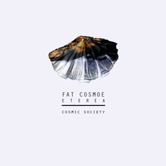 PREMIERE : Fat Cosmoe - Eterea [Cosmic Society]