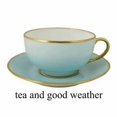 tea and good weather