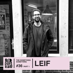 Leif _ The Something Something on Red Light Radio #36