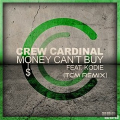 Crew Cardinal Feat. Kodie - Money Can't Buy (TCM Remix)(Radio Edit)[Free Download]