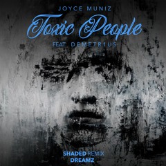 Joyce Muniz feat. DEMETR1US - Toxic People - Shaded Rehab Remix