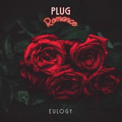Eulogy- Plug Romance (prod. Xtravulous)